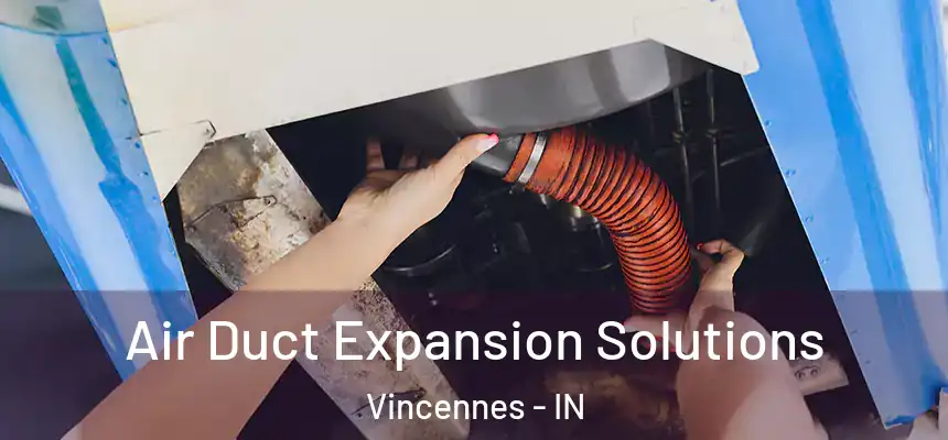  Air Duct Expansion Solutions Vincennes - IN