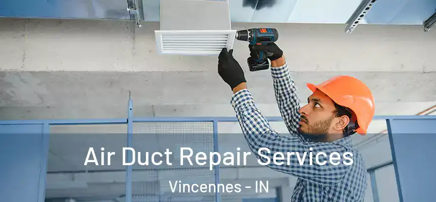  Air Duct Repair Services Vincennes - IN