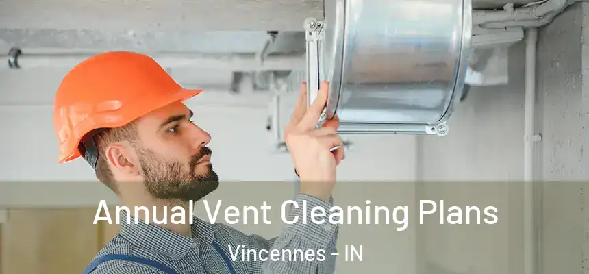  Annual Vent Cleaning Plans Vincennes - IN