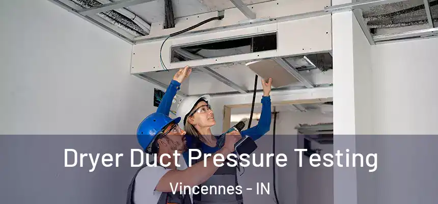  Dryer Duct Pressure Testing Vincennes - IN