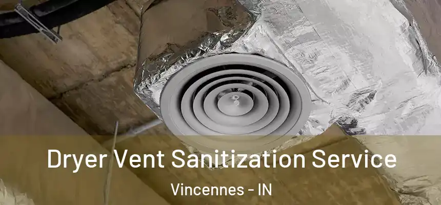  Dryer Vent Sanitization Service Vincennes - IN