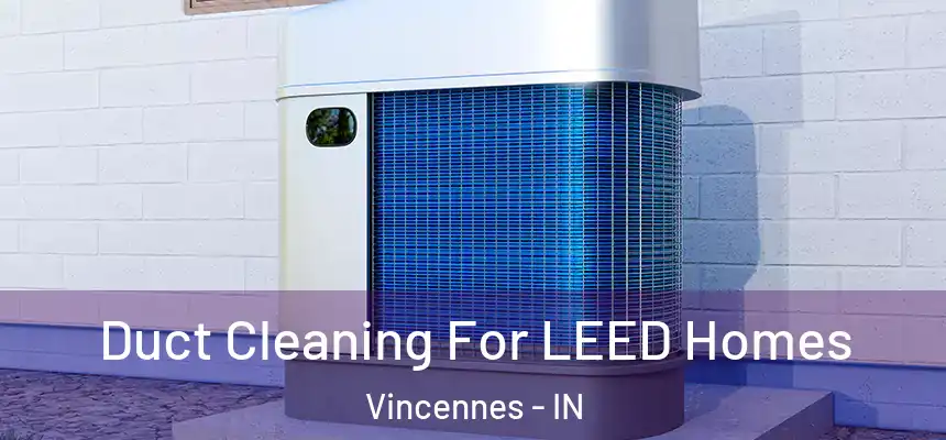  Duct Cleaning For LEED Homes Vincennes - IN
