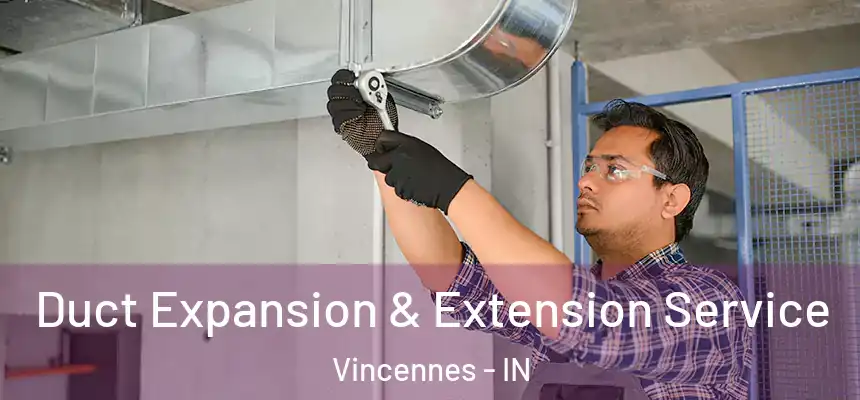  Duct Expansion & Extension Service Vincennes - IN
