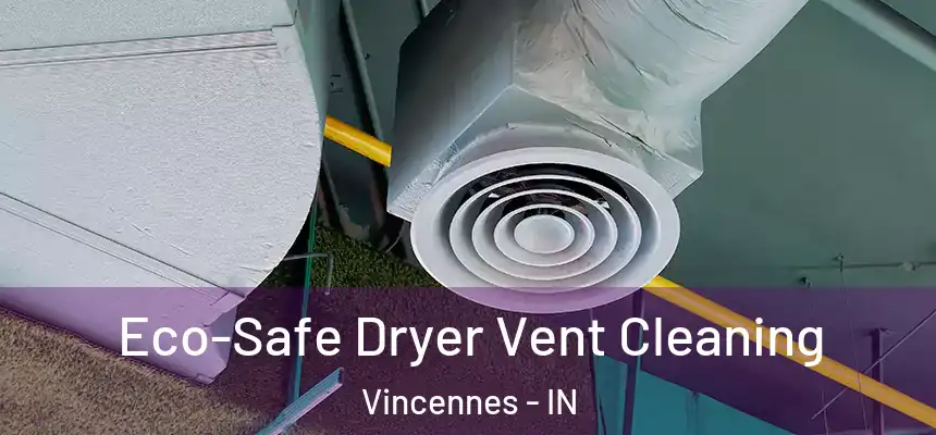  Eco-Safe Dryer Vent Cleaning Vincennes - IN