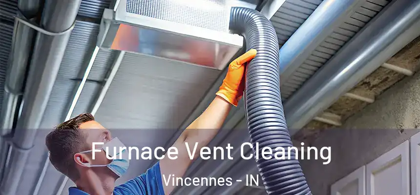  Furnace Vent Cleaning Vincennes - IN