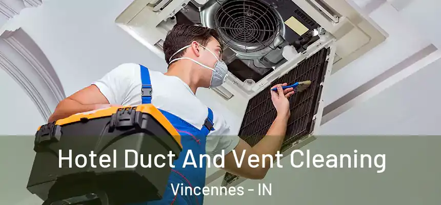  Hotel Duct And Vent Cleaning Vincennes - IN