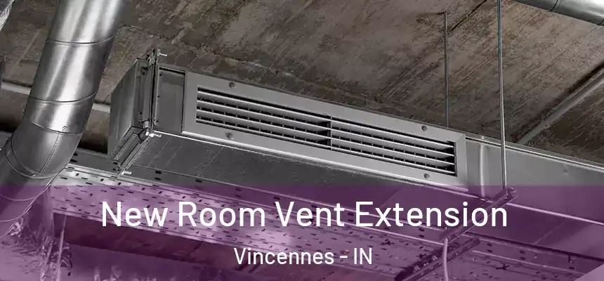  New Room Vent Extension Vincennes - IN