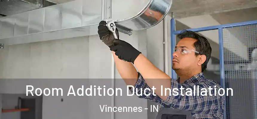  Room Addition Duct Installation Vincennes - IN