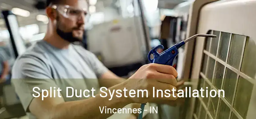  Split Duct System Installation Vincennes - IN